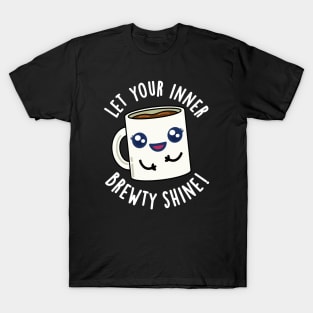 Let Your Inner Brewty Shine Funny Coffee Pun T-Shirt